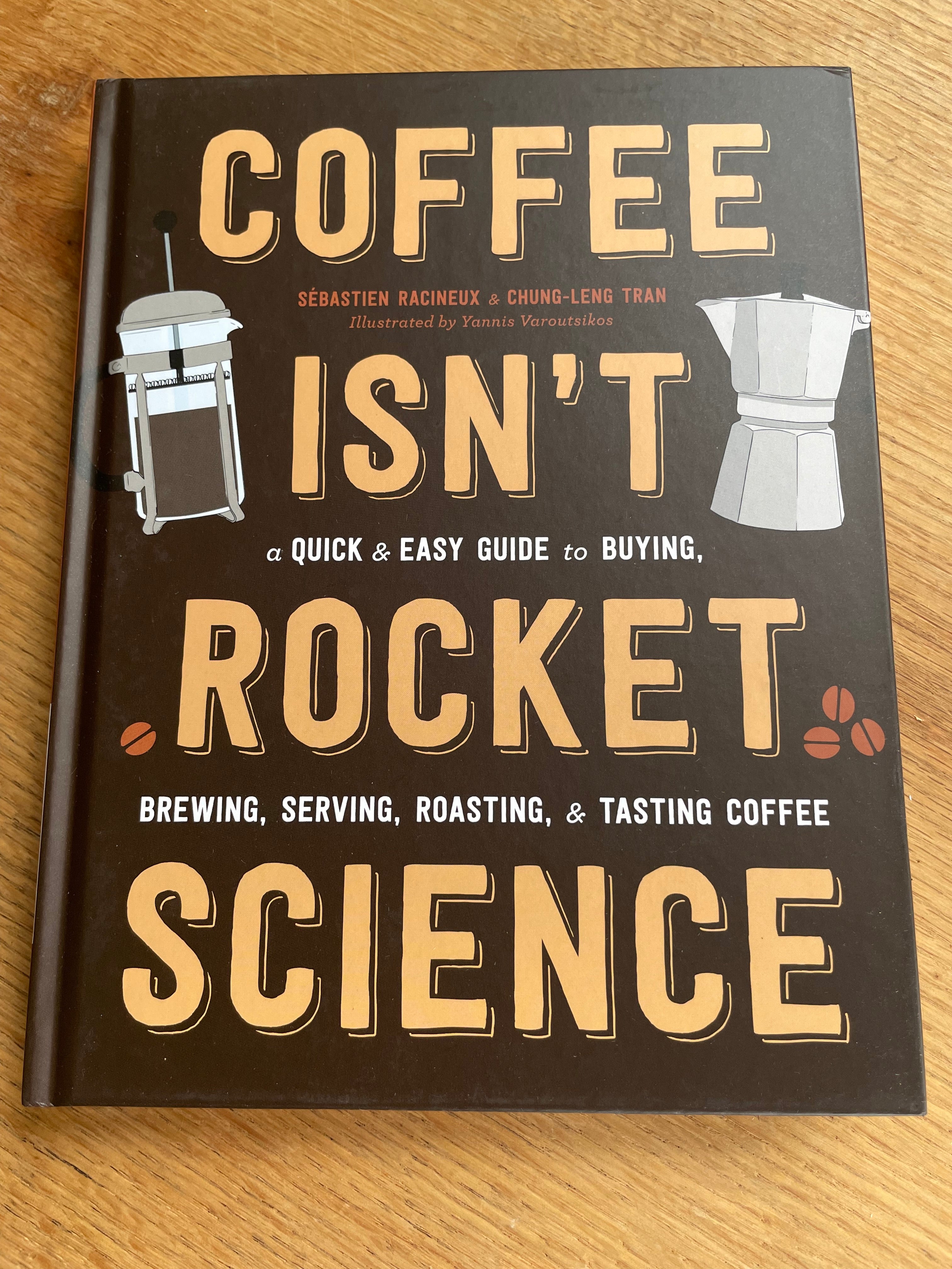 Title: Coffee Isn't Rocket Science - Book by Sebastien Racineu & Chung Leng Tran